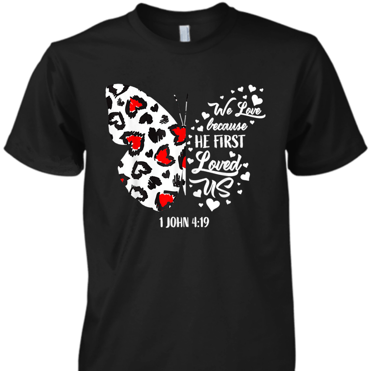 We Love Because He First Loved Us T-Shirt Christian Jesus Valentine Gift We Love Because He First Loved Us T-Shirt Christian Jesus Valentine Gift