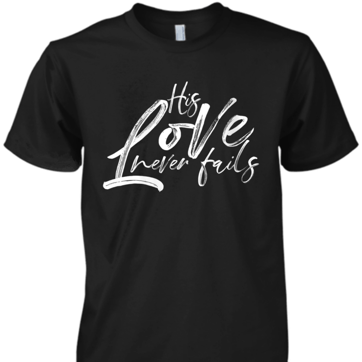His Love Never Fails Christian Religious T-Shirt