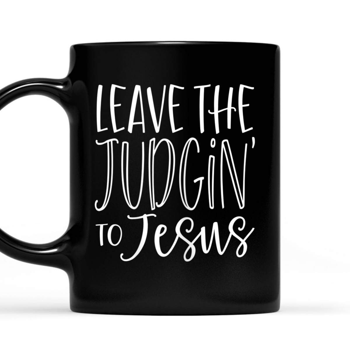 Leave The Judgin' To Jesus Funny Christian T-Shirt Leave The Judgin' To Jesus Funny Christian T-Shirt
