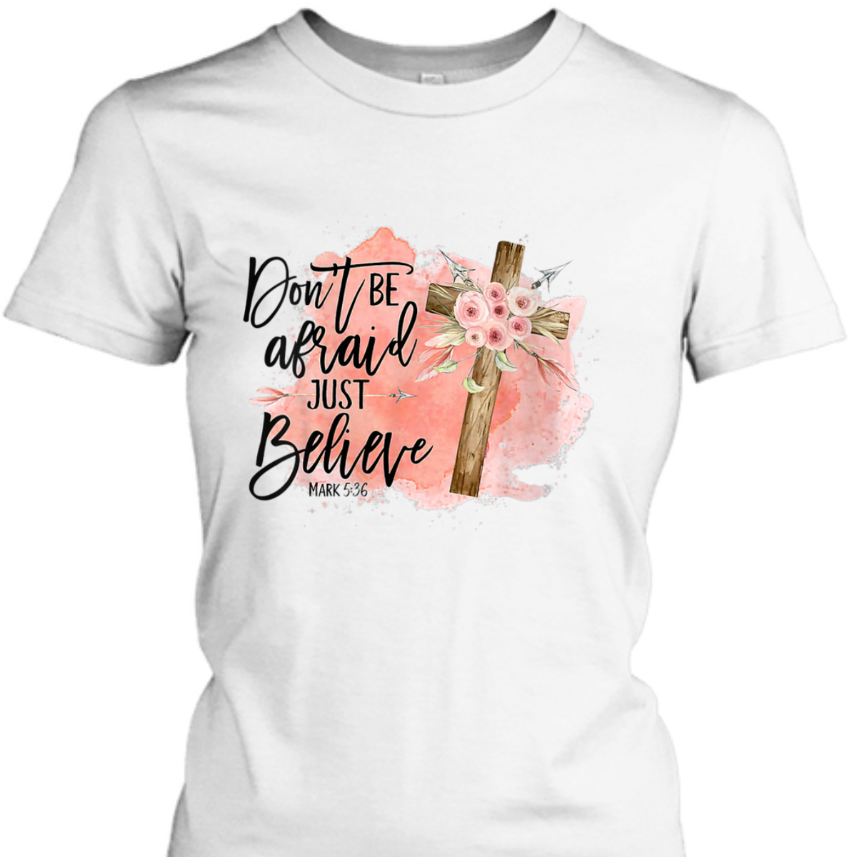Floral Christian Cross Don't Be Afraid Just Believe Mark 5:36 Bible Verse T-Shirt