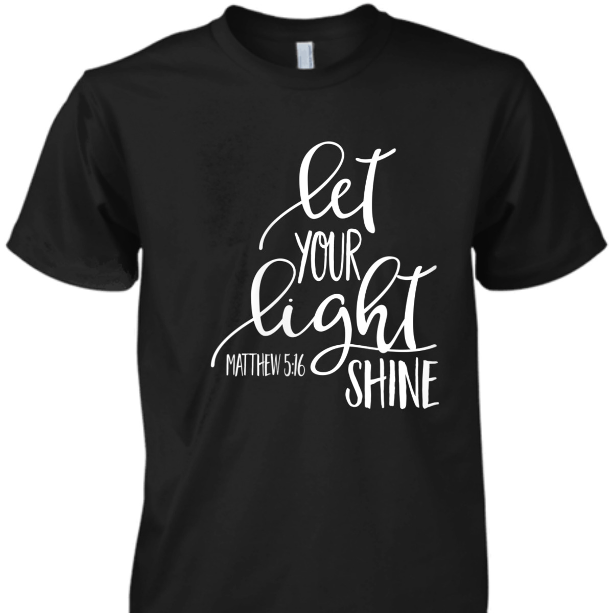 Matthew 5:16 Bible Verse T-Shirt Let Your Light Shine Matthew 5:16 Bible Verse T-Shirt Let Your Light Shine