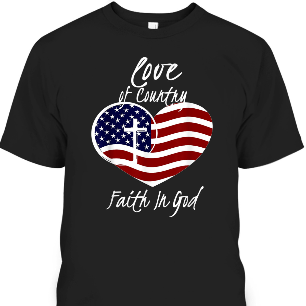 Patriotic Christian American Flag Love Of Country Faith In God T-Shirt Patriotic Christian American Flag Love Of Country Faith In God T-Shirt