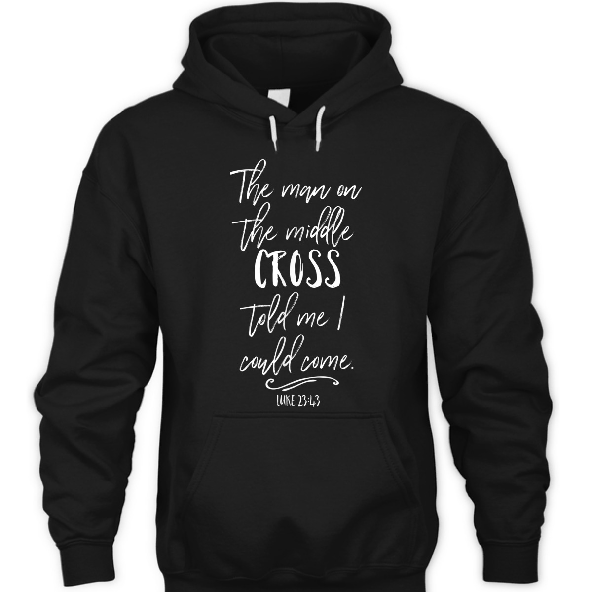 The Man On The Middle Cross Told Me I Could Come Luke 23:43 Bible Verse T-Shirt The Man On The Middle Cross Told Me I Could Come Luke 23:43 Bible Verse T-Shirt