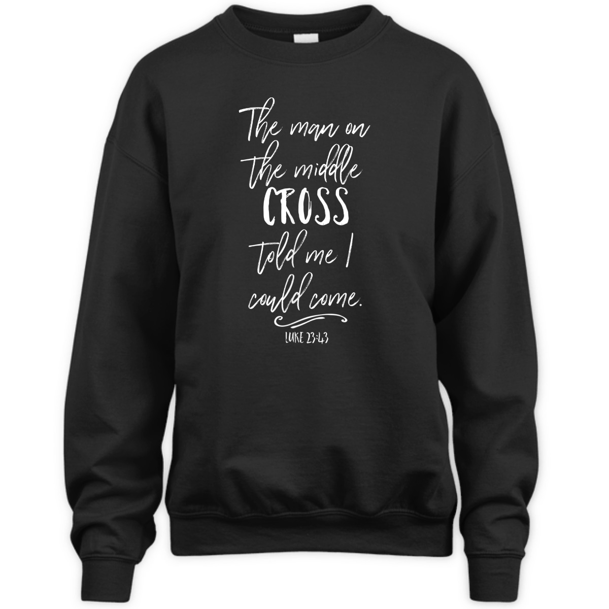 The Man On The Middle Cross Told Me I Could Come Luke 23:43 Bible Verse T-Shirt The Man On The Middle Cross Told Me I Could Come Luke 23:43 Bible Verse T-Shirt