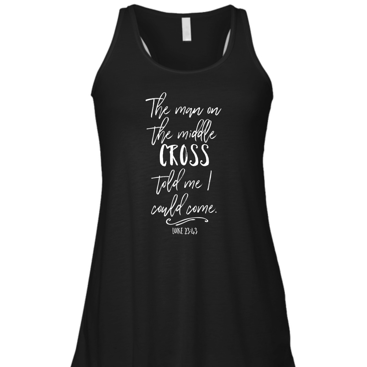 The Man On The Middle Cross Told Me I Could Come Luke 23:43 Bible Verse T-Shirt The Man On The Middle Cross Told Me I Could Come Luke 23:43 Bible Verse T-Shirt