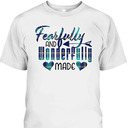 Christian Gift Fearfully Wonderfully Made T-Shirt Christian Gift Fearfully Wonderfully Made T-Shirt