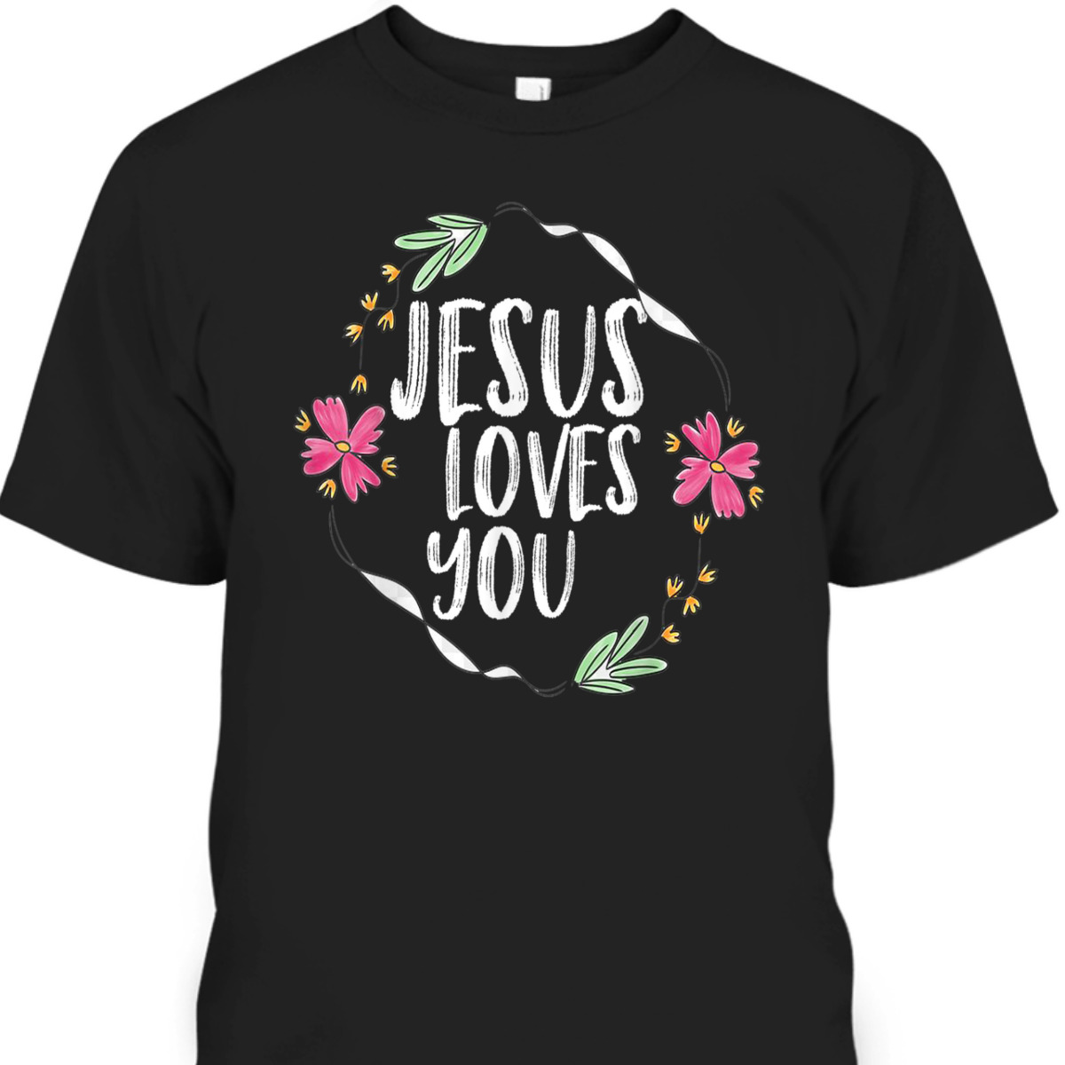 Jesus Loves You T-Shirt With Round Flower Frame Jesus Loves You T-Shirt With Round Flower Frame