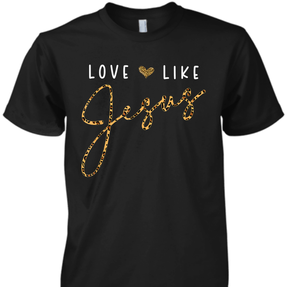 Love Like Jesus T-Shirt Leopard Heart Christian Faith Believers Gift Love Like Jesus T-Shirt Leopard Heart Christian Faith Believers Gift