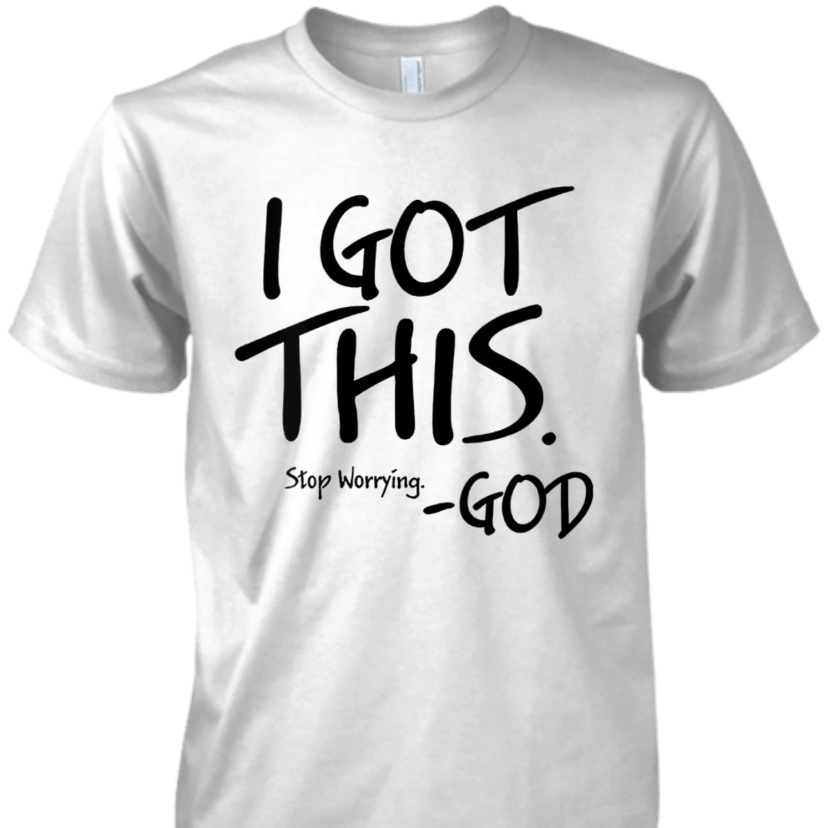I Got This Stop Worrying God Funny Christian T-Shirt I Got This Stop Worrying God Funny Christian T-Shirt