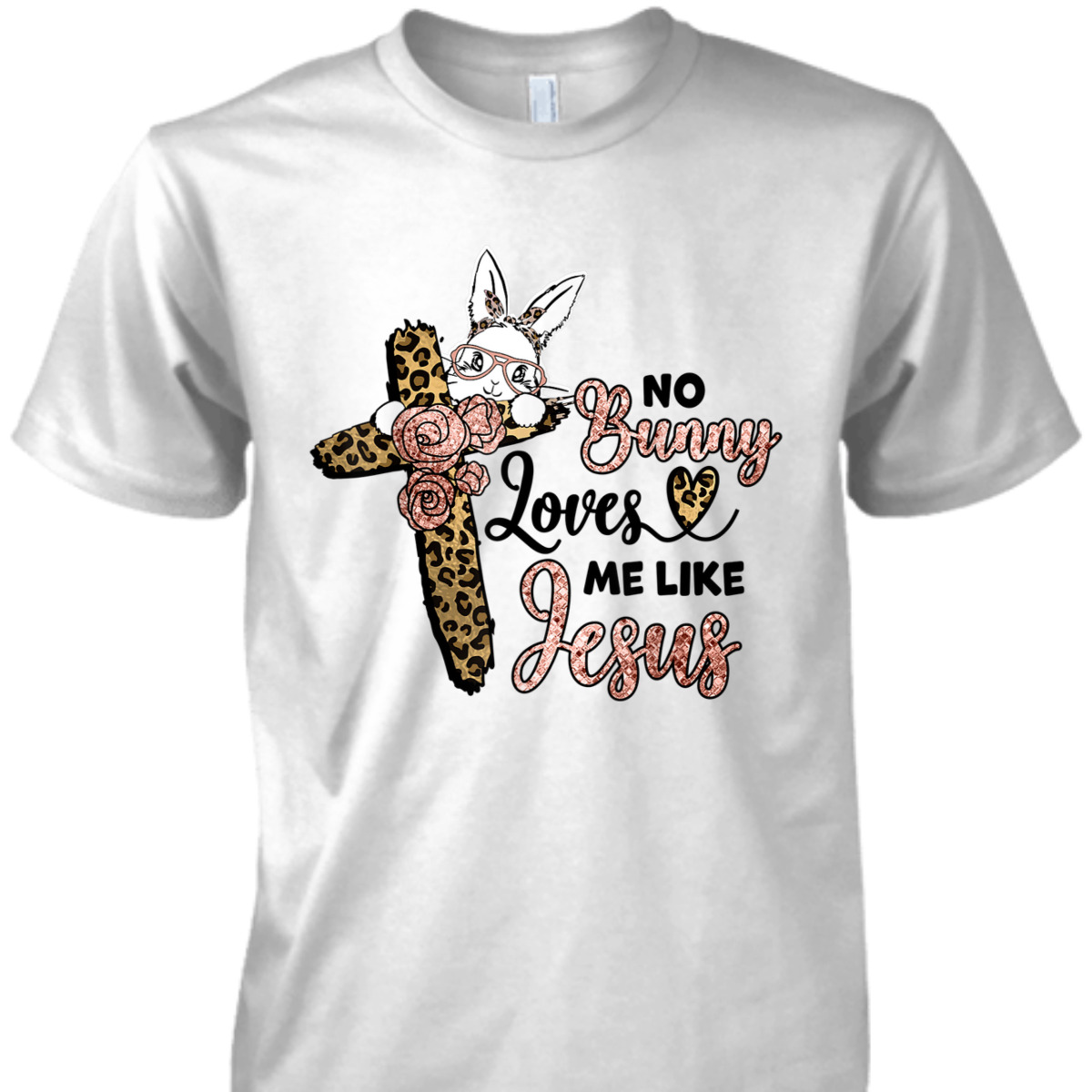 No Bunny Loves Me Like Jesus Easter Day Leopard Cross T-Shirt Easter Day Gift No Bunny Loves Me Like Jesus Easter Day Leopard Cross T-Shirt Easter Day Gift