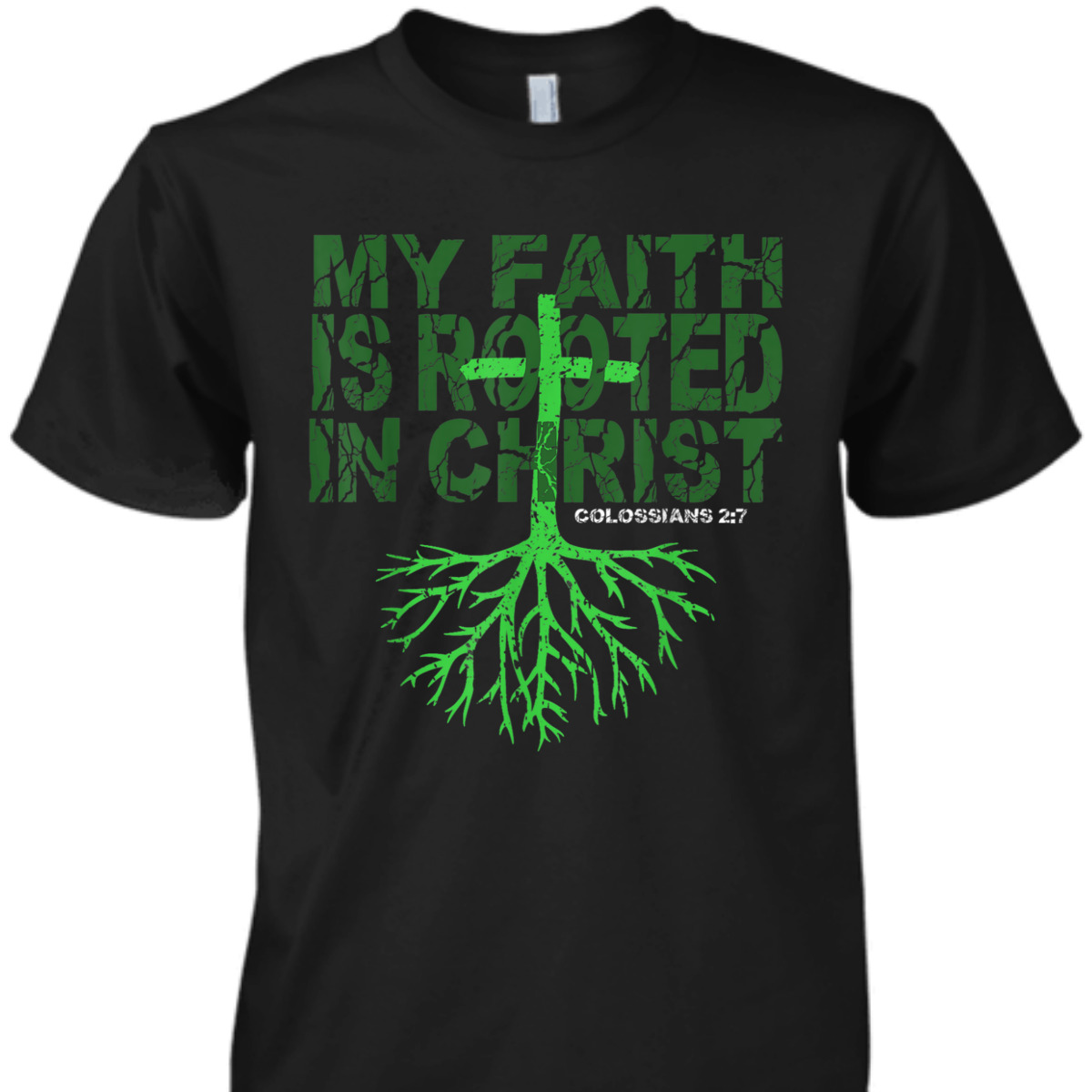 My Faith Is Rooted In Christ Colossians 2:7 T-Shirt Christian Bible Verse Gift My Faith Is Rooted In Christ Colossians 2:7 T-Shirt Christian Bible Verse Gift