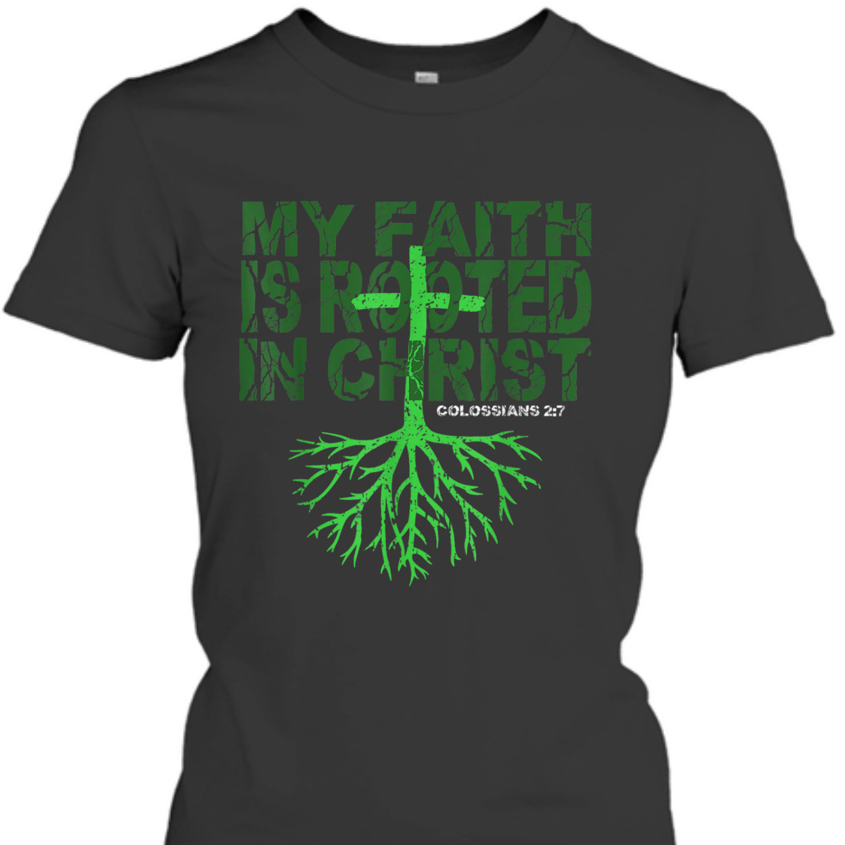 My Faith Is Rooted In Christ Colossians 2:7 T-Shirt Christian Bible Verse Gift