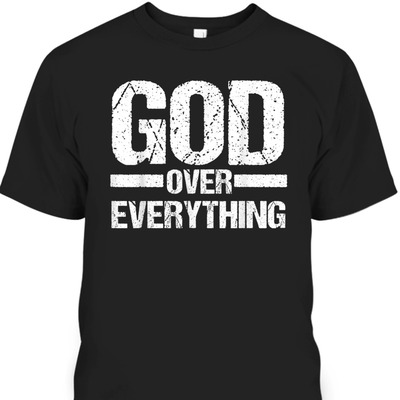 God Over Everything T-Shirt Christian Faith Church Pastor Gift