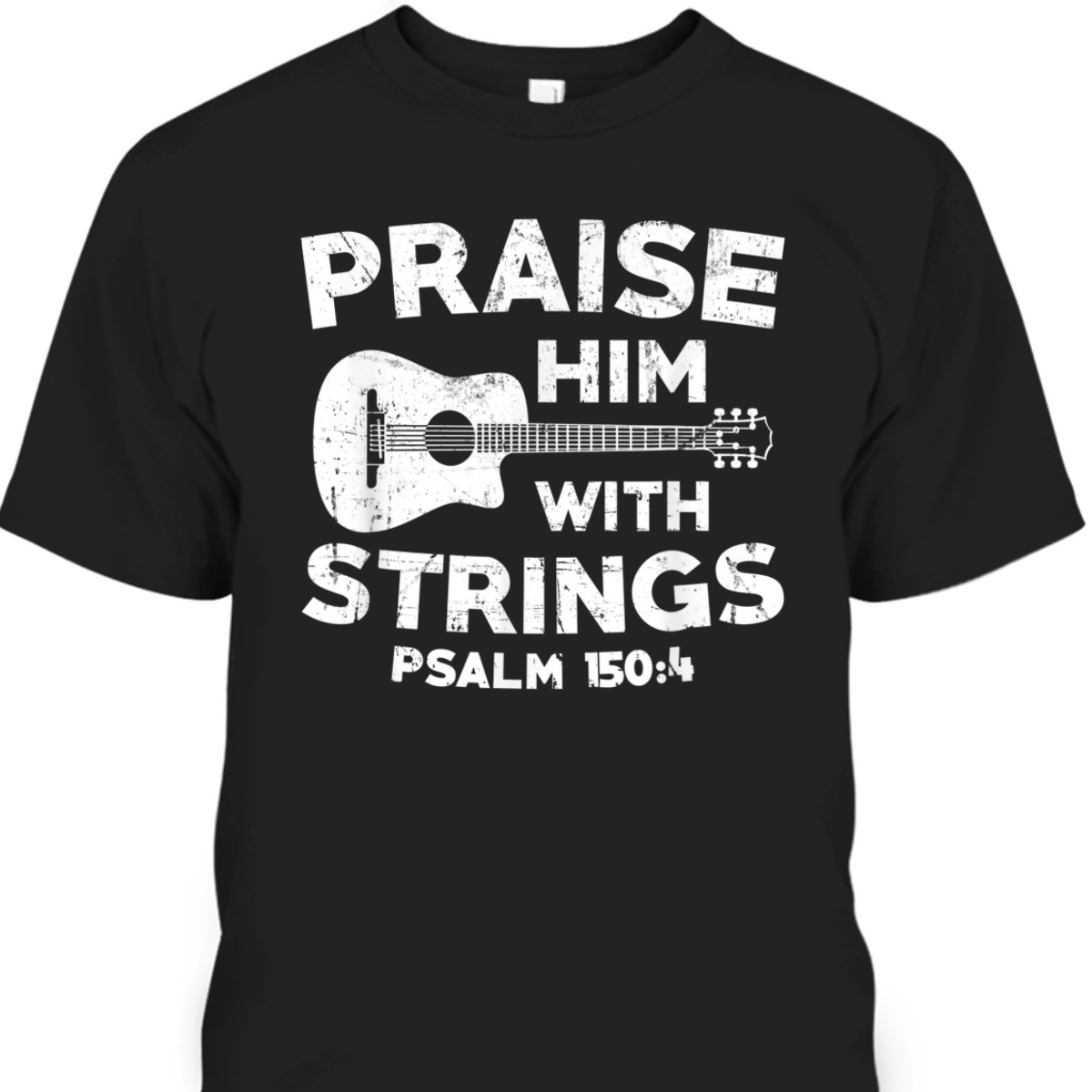 Guitar Bass Praise Him With Strings Psalm 150:4 Christian Bible Verse T-Shirt Guitar Bass Praise Him With Strings Psalm 150:4 Christian Bible Verse T-Shirt