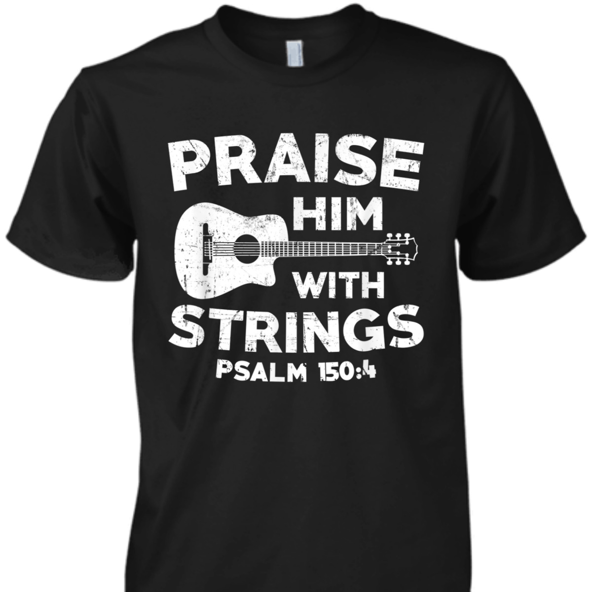 Guitar Bass Praise Him With Strings Psalm 150:4 Christian Bible Verse T-Shirt
