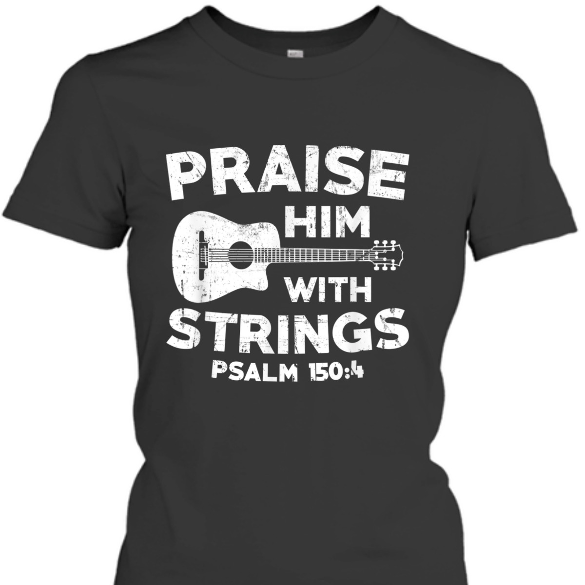 Guitar Bass Praise Him With Strings Psalm 150:4 Christian Bible Verse T-Shirt