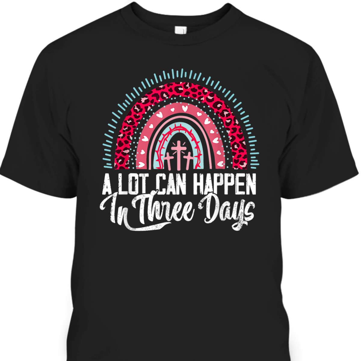 A Lot Can Happen In 3 Days Rainbow Easter Day T-Shirt