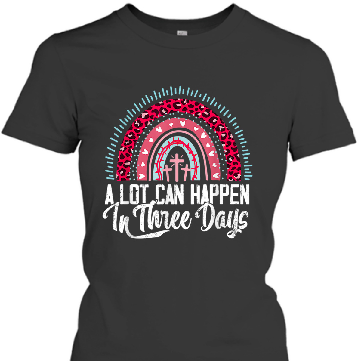 A Lot Can Happen In 3 Days Rainbow Easter Day T-Shirt A Lot Can Happen In 3 Days Rainbow Easter Day T-Shirt
